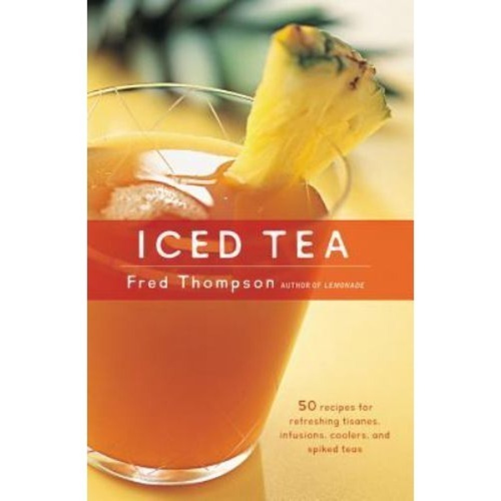 Iced Tea : 50 Recipes for‎ Refreshing Tisanes, Infusions, Coolers, and Spiked...
